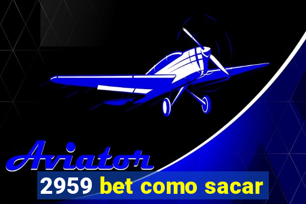 2959 bet como sacar